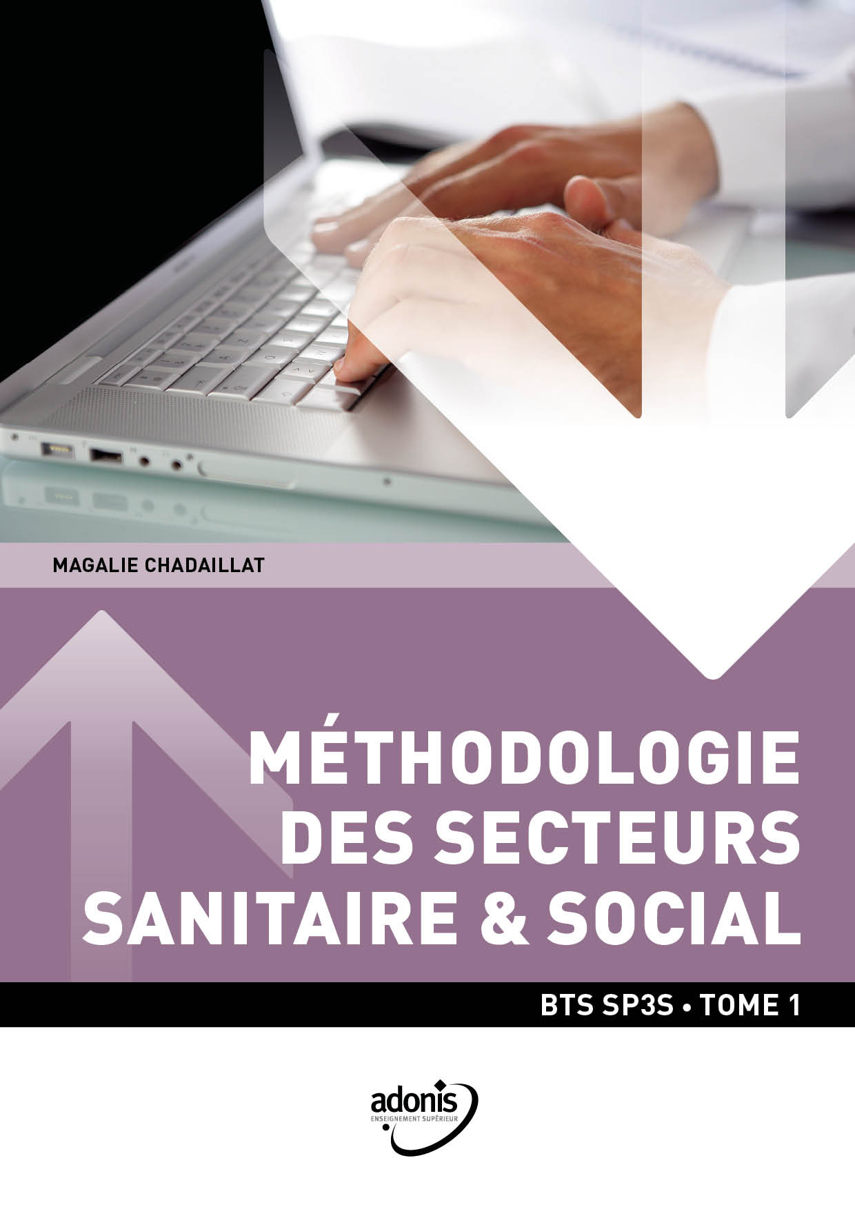 BTS SP3S - Méthodologie secteurs sanitaire et social Tome 1 (1ère année)